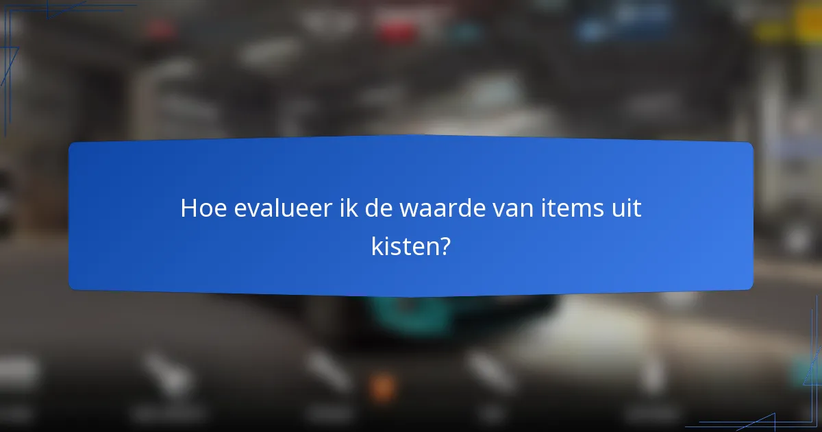 Hoe evalueer ik de waarde van items uit kisten?