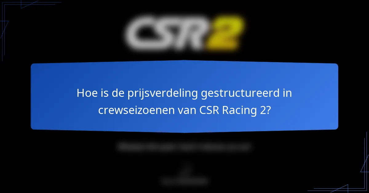 Hoe is de prijsverdeling gestructureerd in crewseizoenen van CSR Racing 2?
