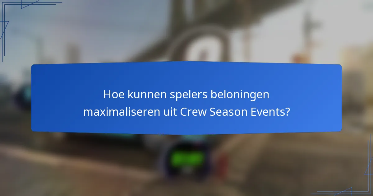 Hoe kunnen spelers beloningen maximaliseren uit Crew Season Events?
