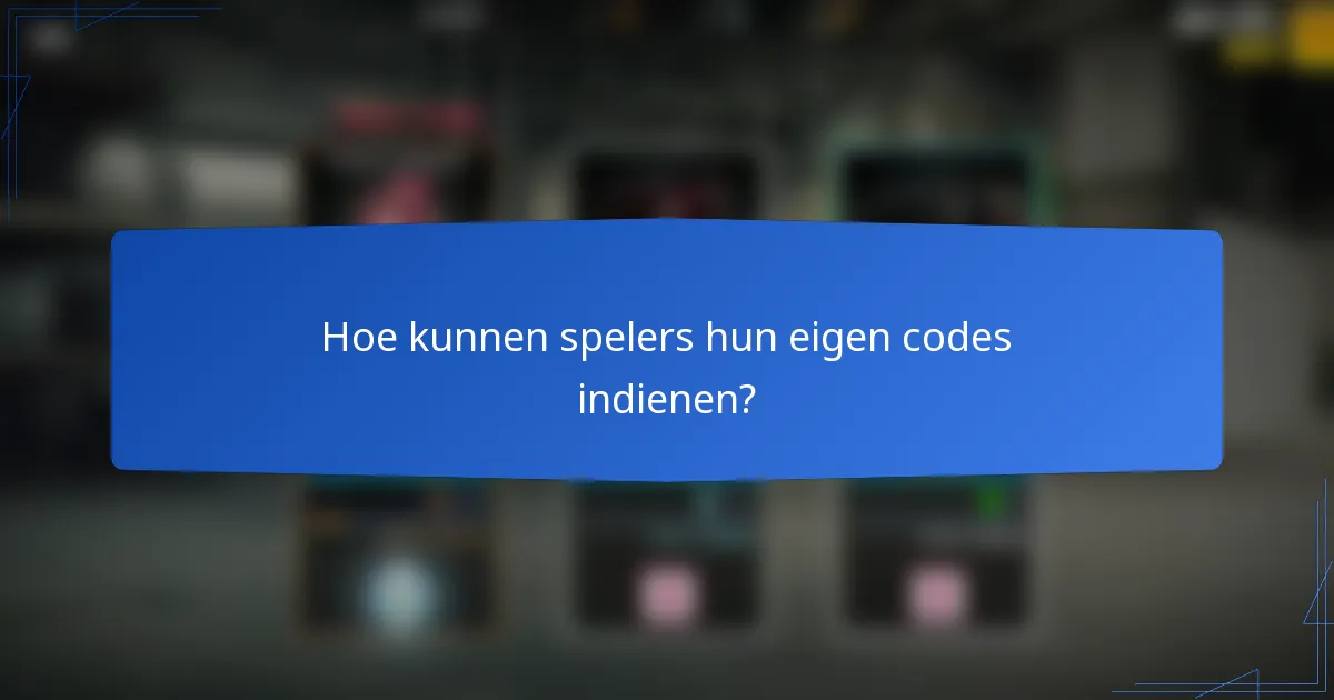 Hoe kunnen spelers hun eigen codes indienen?