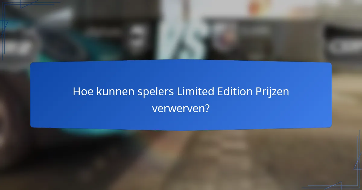 Hoe kunnen spelers Limited Edition Prijzen verwerven?