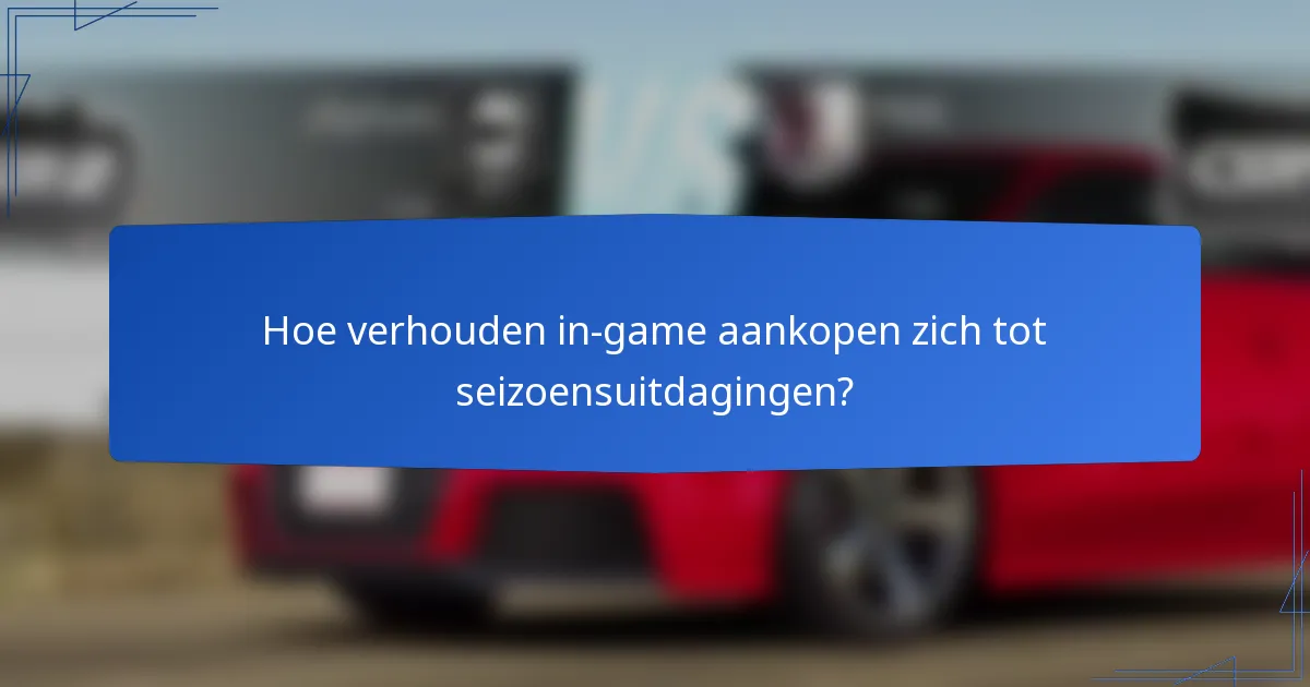 Hoe verhouden in-game aankopen zich tot seizoensuitdagingen?