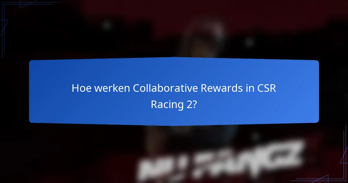 Hoe werken Collaborative Rewards in CSR Racing 2?