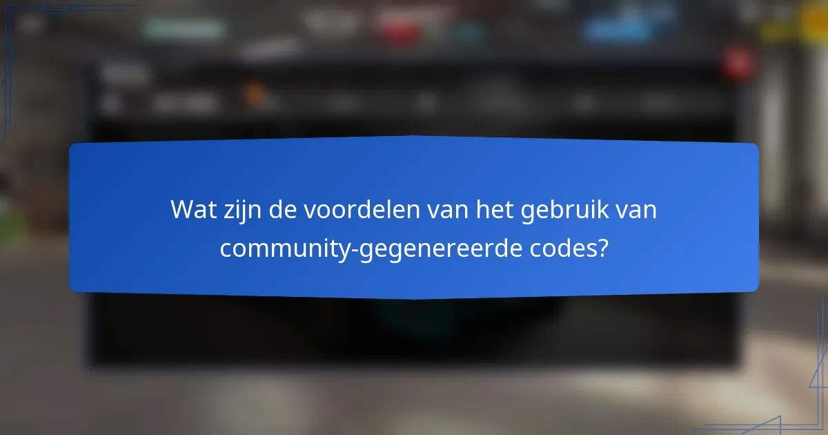 Wat zijn de voordelen van het gebruik van community-gegenereerde codes?