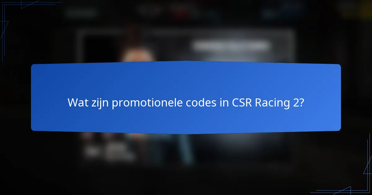 Wat zijn promotionele codes in CSR Racing 2?