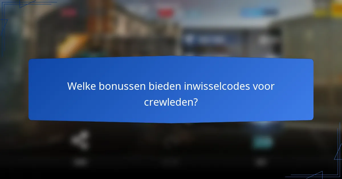 Welke bonussen bieden inwisselcodes voor crewleden?
