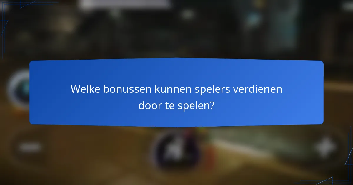 Welke bonussen kunnen spelers verdienen door te spelen?