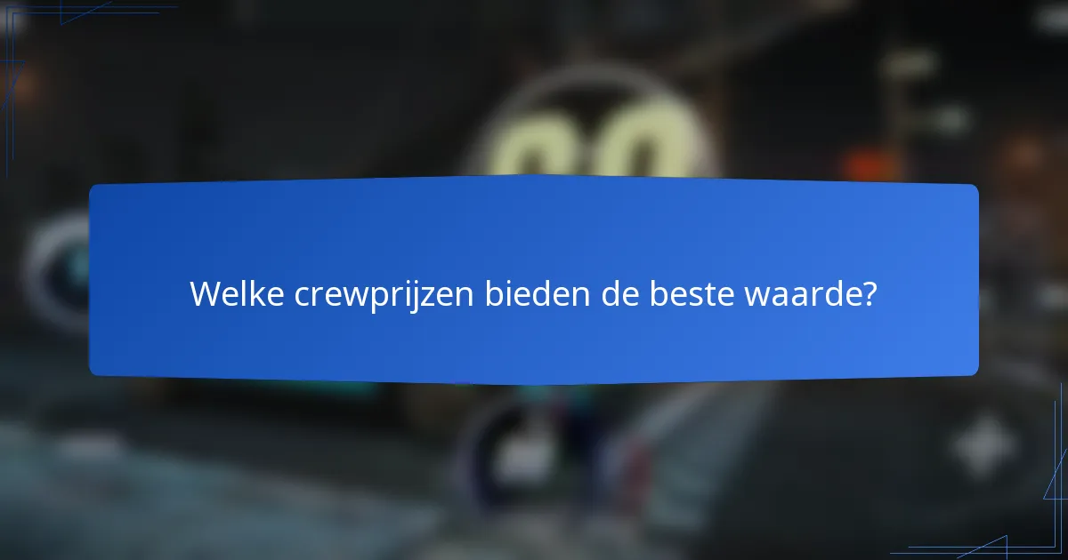 Welke crewprijzen bieden de beste waarde?