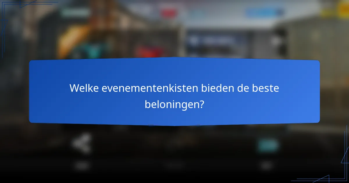 Welke evenementenkisten bieden de beste beloningen?