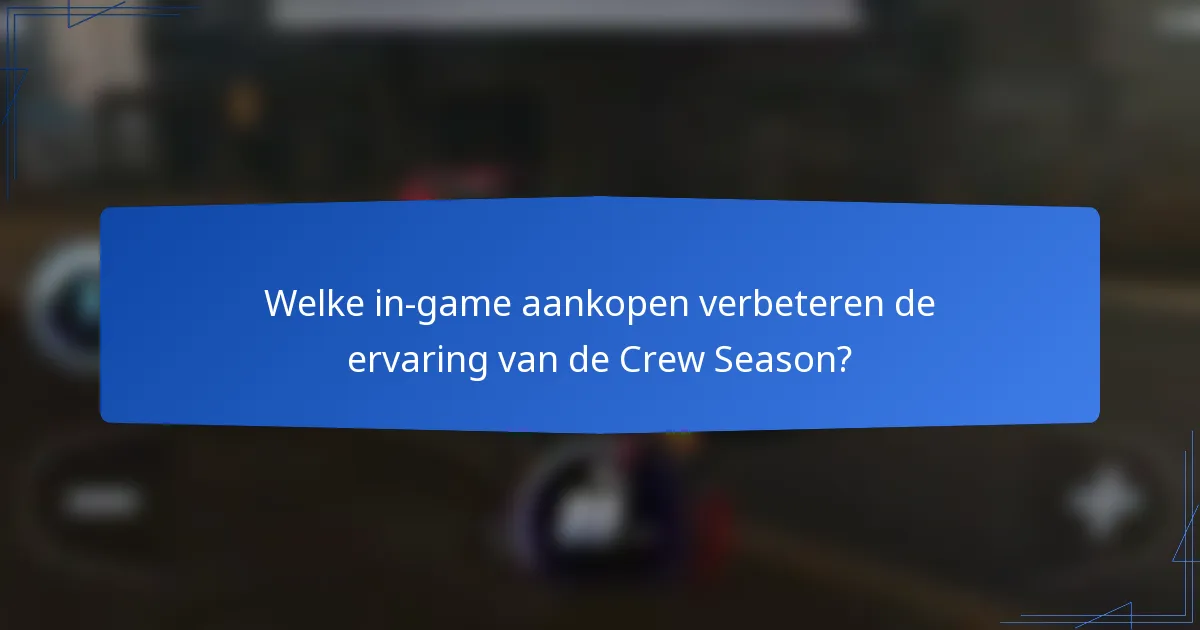 Welke in-game aankopen verbeteren de ervaring van de Crew Season?