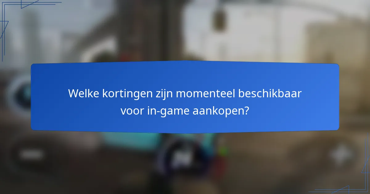 Welke kortingen zijn momenteel beschikbaar voor in-game aankopen?