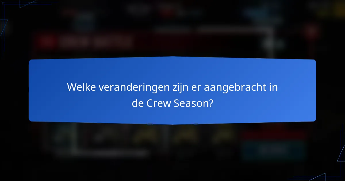 Welke veranderingen zijn er aangebracht in de Crew Season?